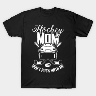 Hockey Player Moms Gift Tee Hockey Mom Don't Puck With Me T-Shirt